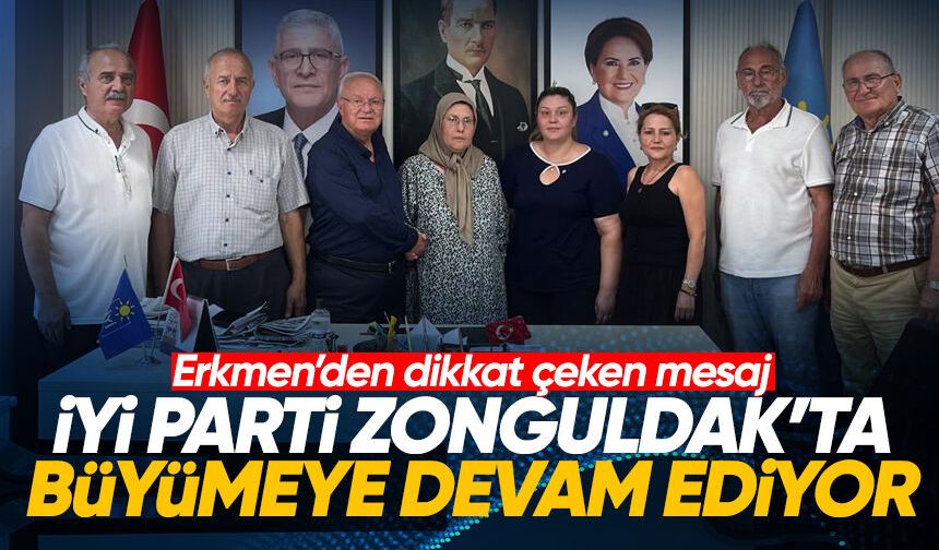 İYİ Parti Zonguldak’ta büyümeye devam ediyor: Erkmen’den dikkat çeken mesaj
