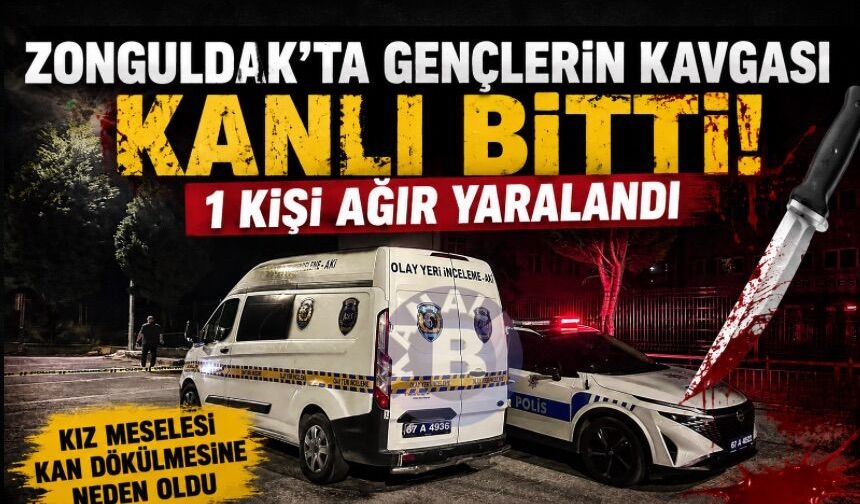 Zonguldak’ta kız meselesi yüzünden çıkan kavga kanlı bitti: 1 Ağır yaralı
