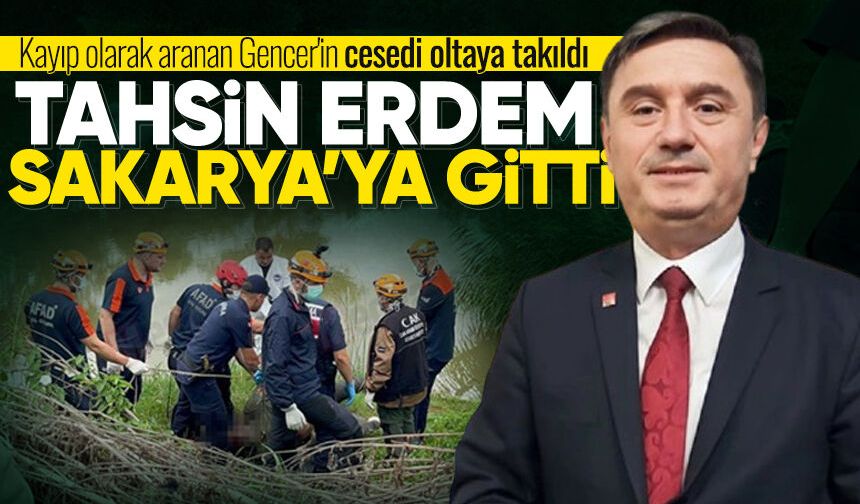 Kayıp olarak aranan Gencer'in cesedi oltaya takıldı: Tahsin Erdem Sakarya'ya gitti!