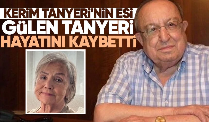 Kerim Tanyeri'nin eşi Gülen Tanyeri hayatını kaybetti