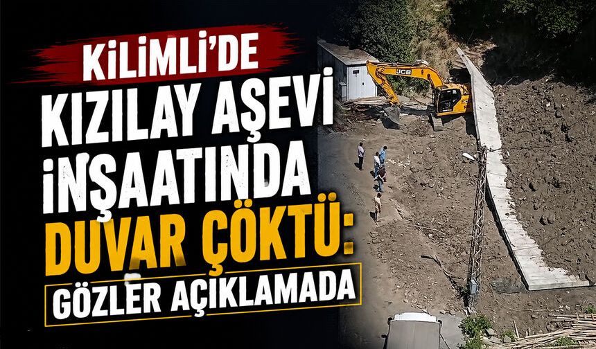 Kilimli’de Kızılay aşevi inşaatında duvar çöktü: Gözler açıklamada