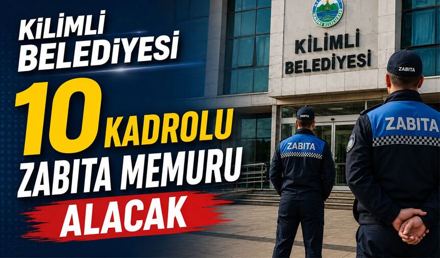 Kilimli Belediyesi 10 kadrolu zabıta memuru alacak