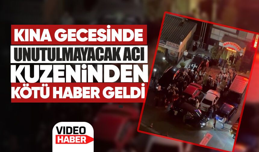Kına gecesinde unutulmayacak acı: Gelinin kuzeninden kötü haber geldi