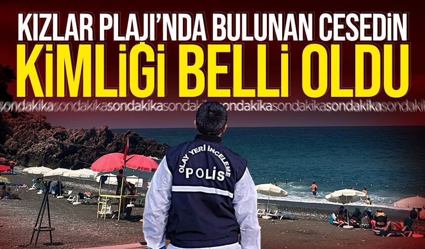 Kızlar Plajı'nda bulunan ces*din kimliği belli oldu