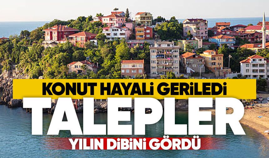 Konut hayali geriledi: Talep yılın dibini gördü