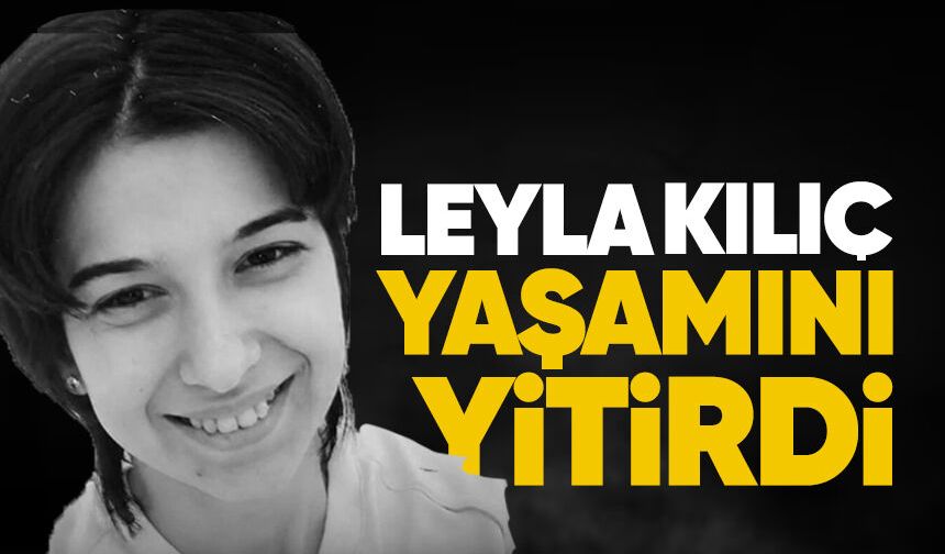 Leyla Kılıç yaşamını yitirdi