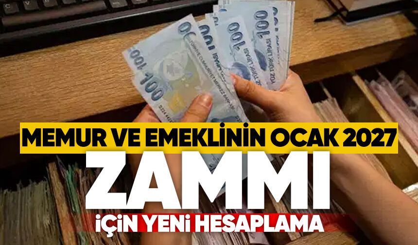 Memur ve emeklinin Ocak 2027 zammı için yeni hesaplama