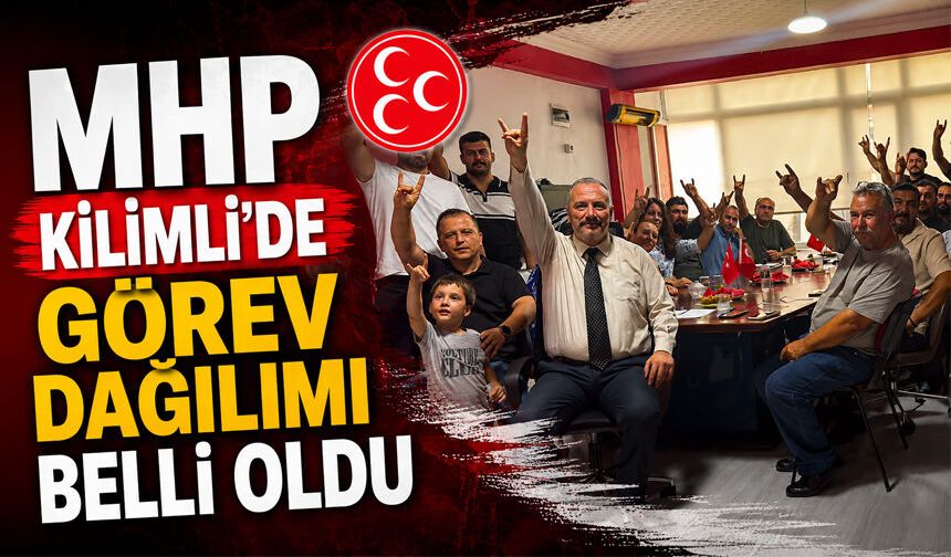 MHP Kilimli’de görev dağılımı belli oldu