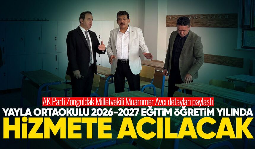 Milletvekili Avcı açıkladı: Yayla Ortaokulu 2026-2027 eğitim öğretim yılında hizmete açılacak