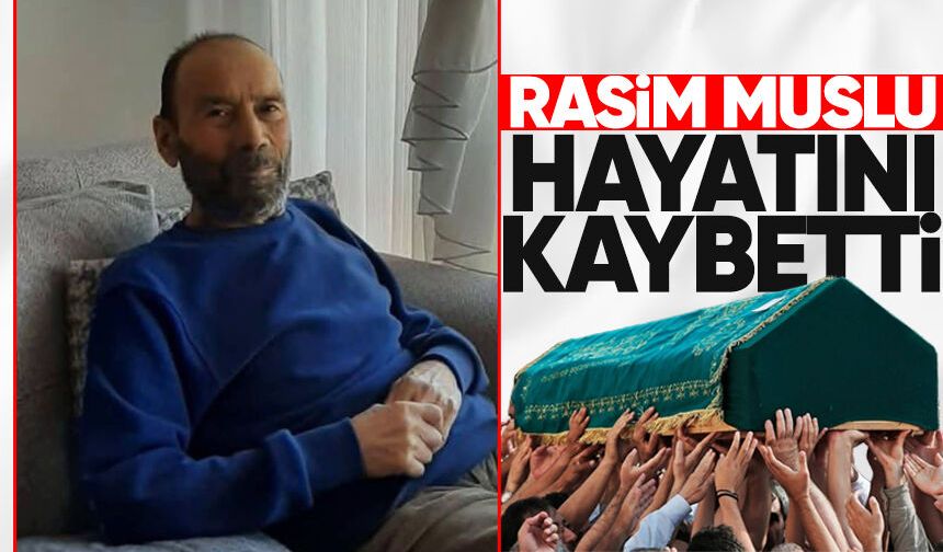 Rasim Muslu hayatını kaybetti