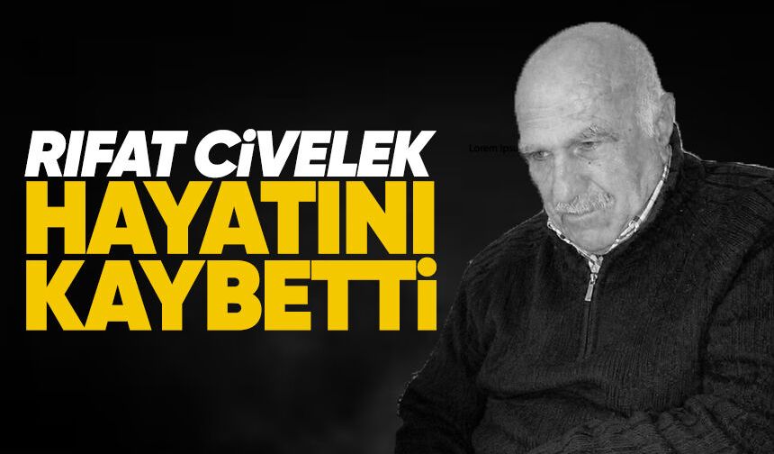 Rıfat Civelek hayatını kaybetti