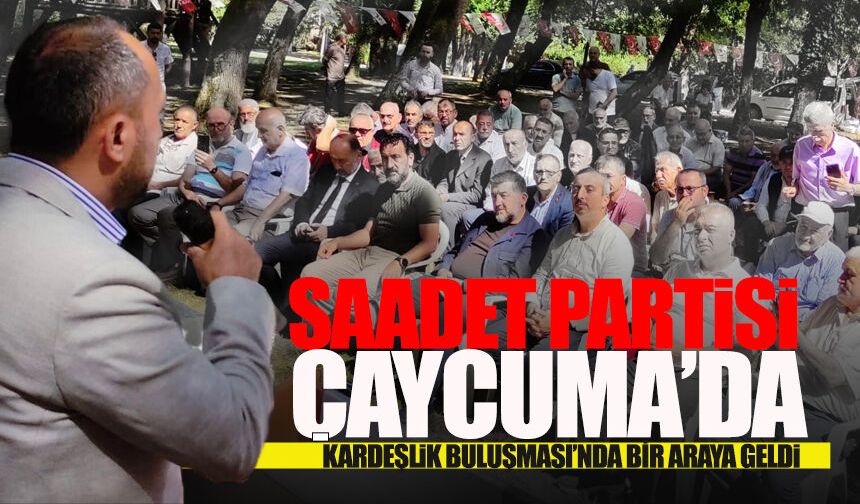 Saadet Partisi Çaycuma’da "Kardeşlik Buluşması"nda bir araya geldi