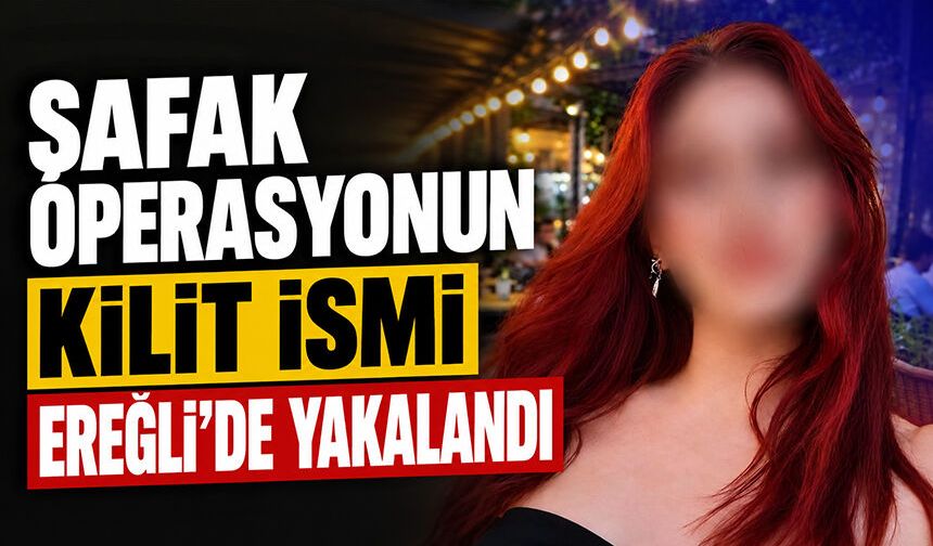 Şafak operasyonun kilit ismi Ereğli'de yakalandı