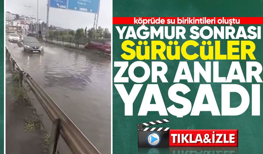 Sağanak yağmur sonrası sürücüler zor anlar yaşadı