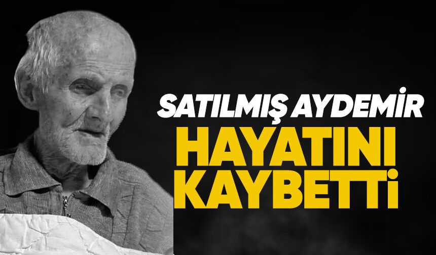 Satılmış Aydemir Hayatını Kaybetti