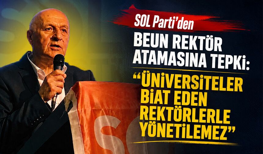 SOL Parti’den BEUN rektör atamasına tepki: “Üniversiteler biat eden rektörlerle yönetilemez”