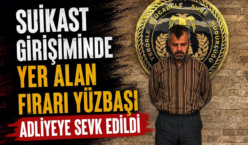 Suikast girişiminde yer alan firari yüzbaşı adliyeye sevk edildi