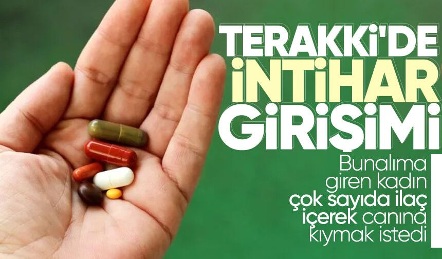 Terakki'de intih*r girişimi: Çok sayıda ilaç içerek canına kıymak istedi