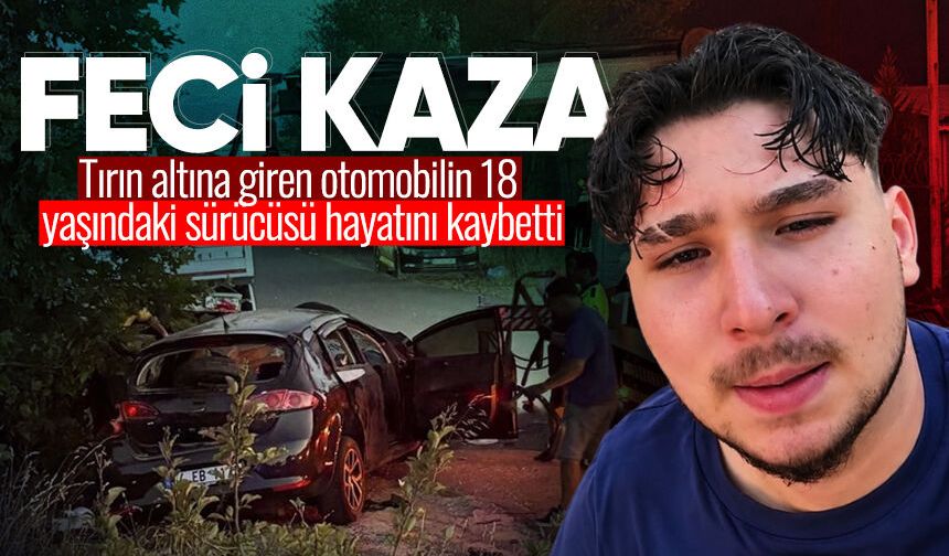 Tırın altına giren 18 yaşındaki Miraç, hayatını kaybetti