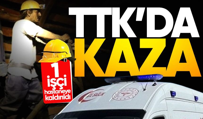 TTK'da iş kazası: 1 işçi hastaneye kaldırıldı