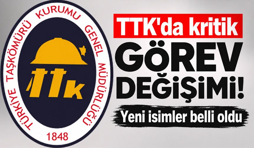 TTK’da kritik görev değişimi: Yeni isimler belli oldu
