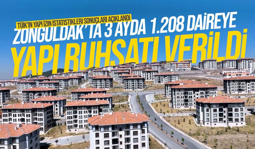 Zonguldak’ta 3 ayda 1.208 daireye yapı ruhsatı verildi
