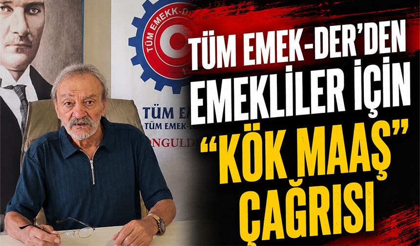 TÜM EMEK-DER’den emekliler için “kök maaş” çağrısı