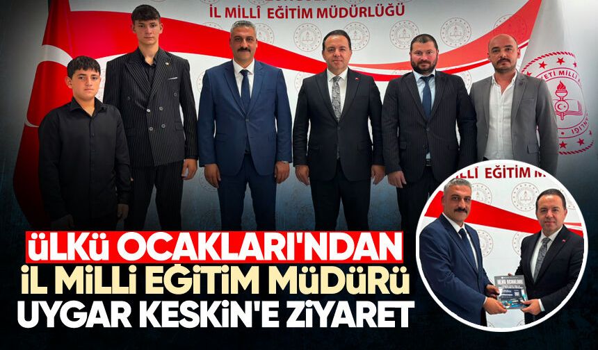 Ülkü Ocakları'ndan İl Milli Eğitim Müdürü Uygar Keskin'e ziyaret