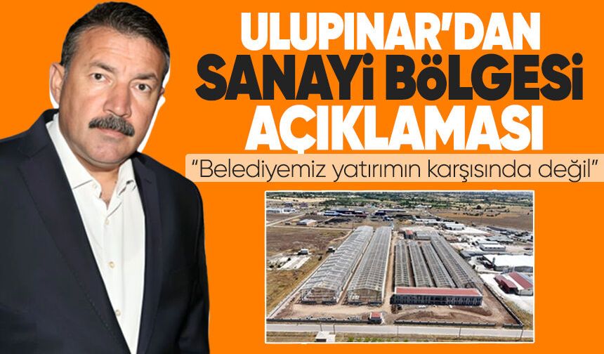 Ulupınar’dan Yeni Sanayi Bölgesi açıklaması: “Belediyemiz yatırımın karşısında değil”