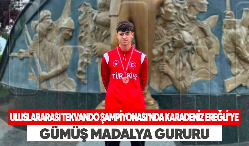 Uluslararası Tekvando Şampiyonası'nda Karadeniz Ereğli'ye gümüş madalya gururu