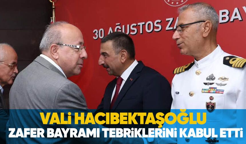 Vali Hacıbektaşoğlu Zafer Bayramı tebriklerini kabul etti