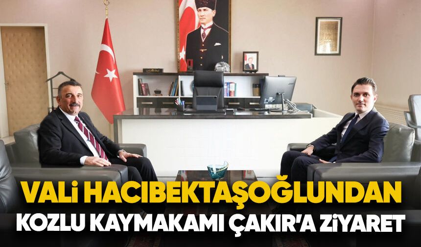 Vali Hacıbektaşoğlu’ndan Kozlu Kaymakamı Çakır’a ziyaret