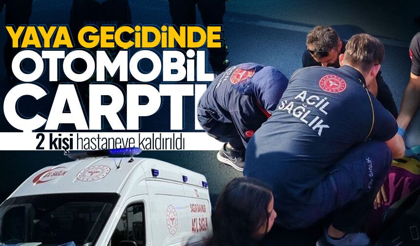 Yaya geçidinde otomobil çarptı: 2 kişi hastaneye kaldırıldı