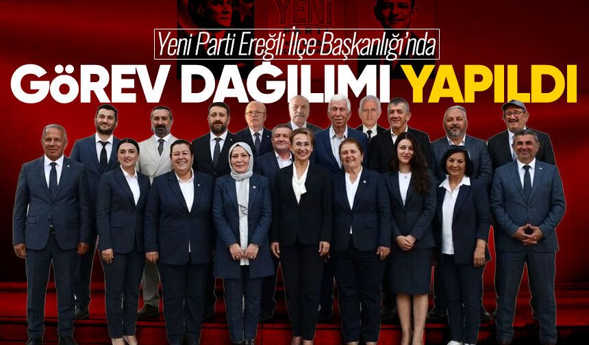 Yeni Parti Ereğli İlçe Başkanlığı'nda görev dağılımı yapıldı