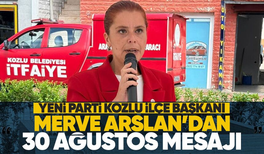 Yeni Parti Kozlu İlçe Başkanı Merve Arslan’dan 30 Ağustos mesajı