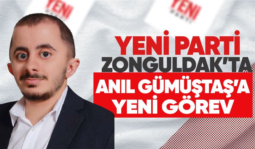 Yeni Parti Zonguldak’ta Anıl Gümüştaş’a yeni görev