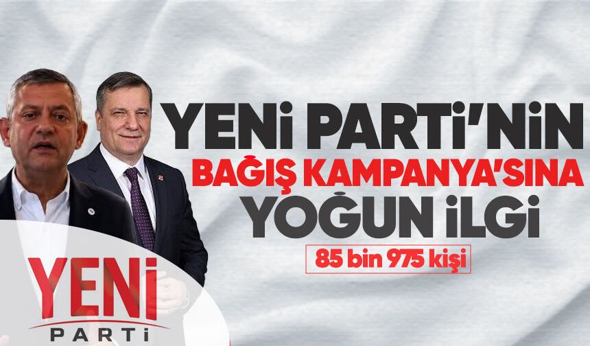 YENİ Parti’nin bağış kampanyasına yoğun ilgi