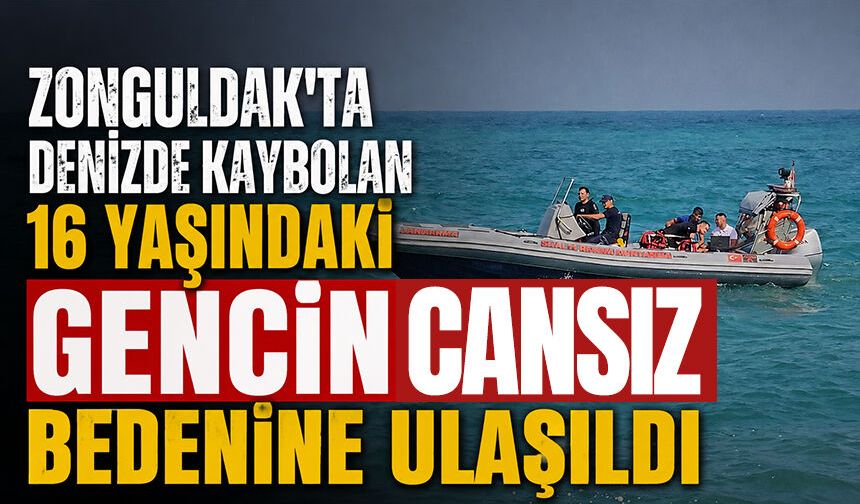 Zonguldak'ta denizde kaybolan 16 yaşındaki gencin cansız bedenine ulaşıldı