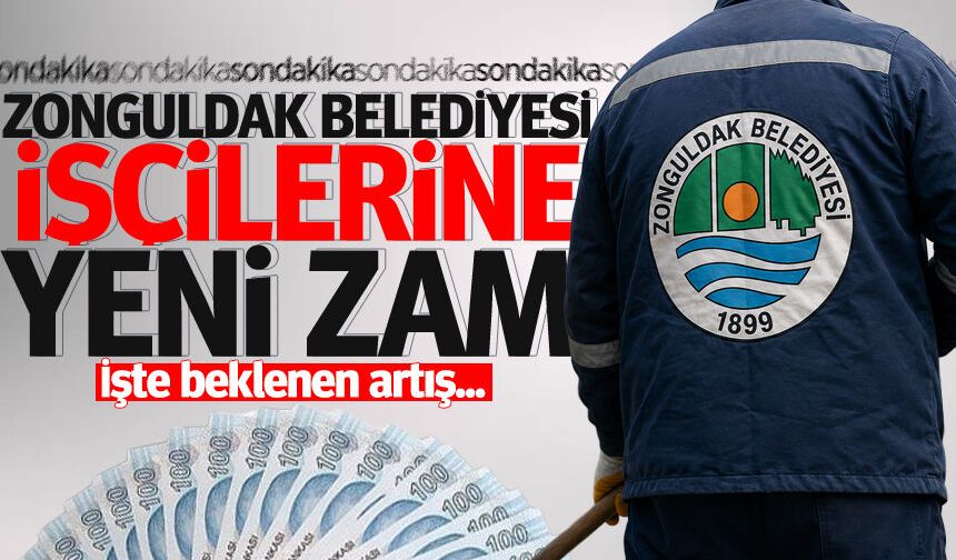 Zonguldak Belediyesi işçilerine yeni zam! İşte beklenen artış...