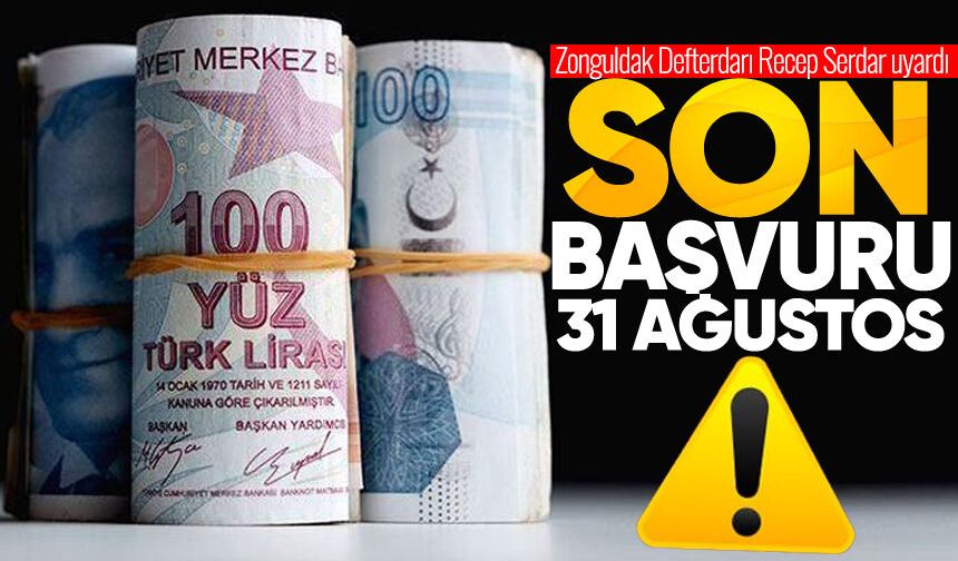 Zonguldak Defterdarı Recep Serdar uyardı: Son başvuru tarihi 31 Ağustos