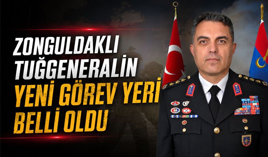 Zonguldaklı Tuğgeneralin yeni görev yeri belli oldu