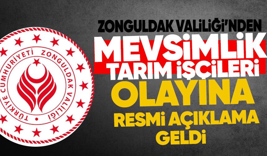 Zonguldak Valiliği’nden mevsimlik tarım işçileriyle ilgili iddialara açıklama