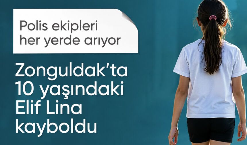 Zonguldak'ta 10 yaşındaki Elif Lina her yerde aranıyor