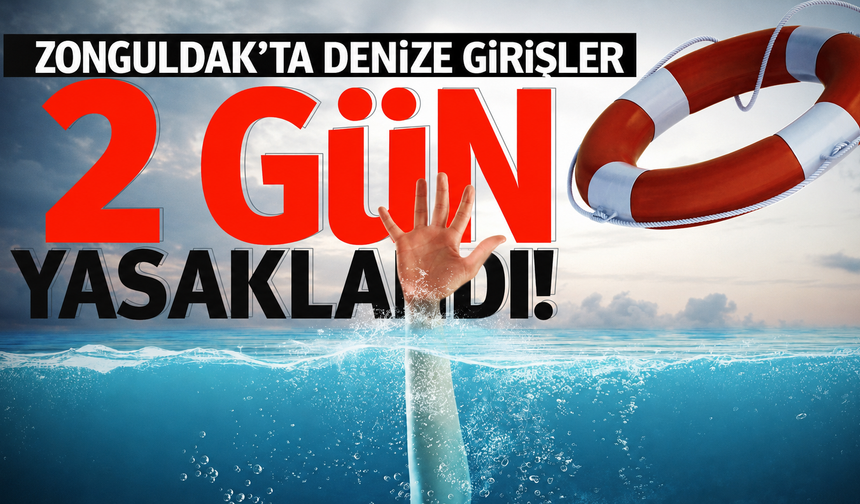 Zonguldak’ta 2 gün denize girmek yasaklandı