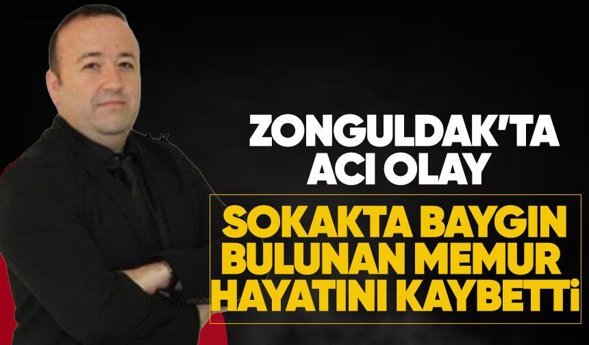 Zonguldak'ta  acı olay: Sokakta baygın bulunan memur hayatını kaybetti