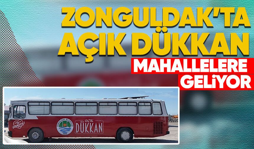 Zonguldak'ta açık dükkan mahallelere geliyor