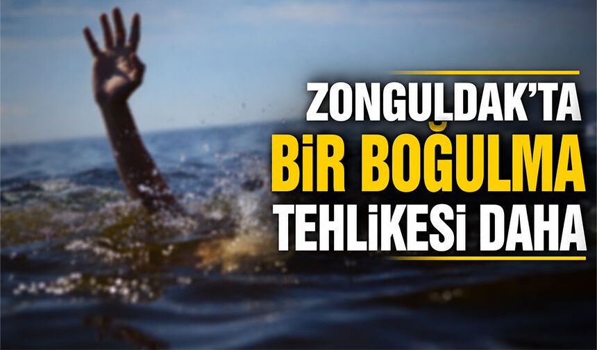 Zonguldak’ta bir boğulma tehlikesi daha
