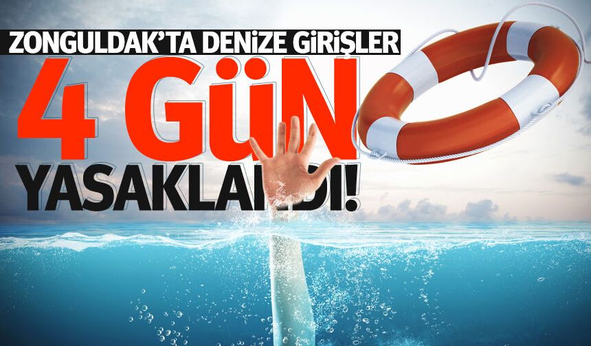 Zonguldak’ta denize girişler 4 gün yasaklandı