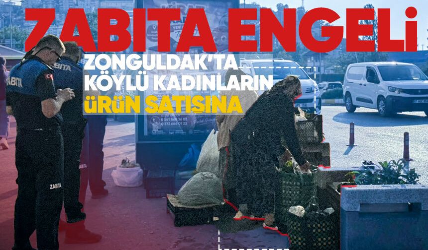 Zonguldak'ta köylü kadınların ürün satışına zabıta engeli