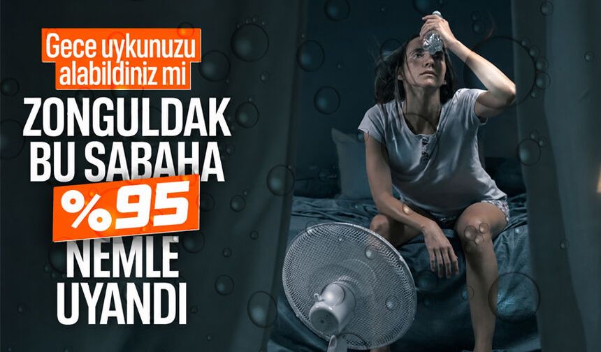 Zonguldak'ta nem oranı yüzde 95'e çıktı!